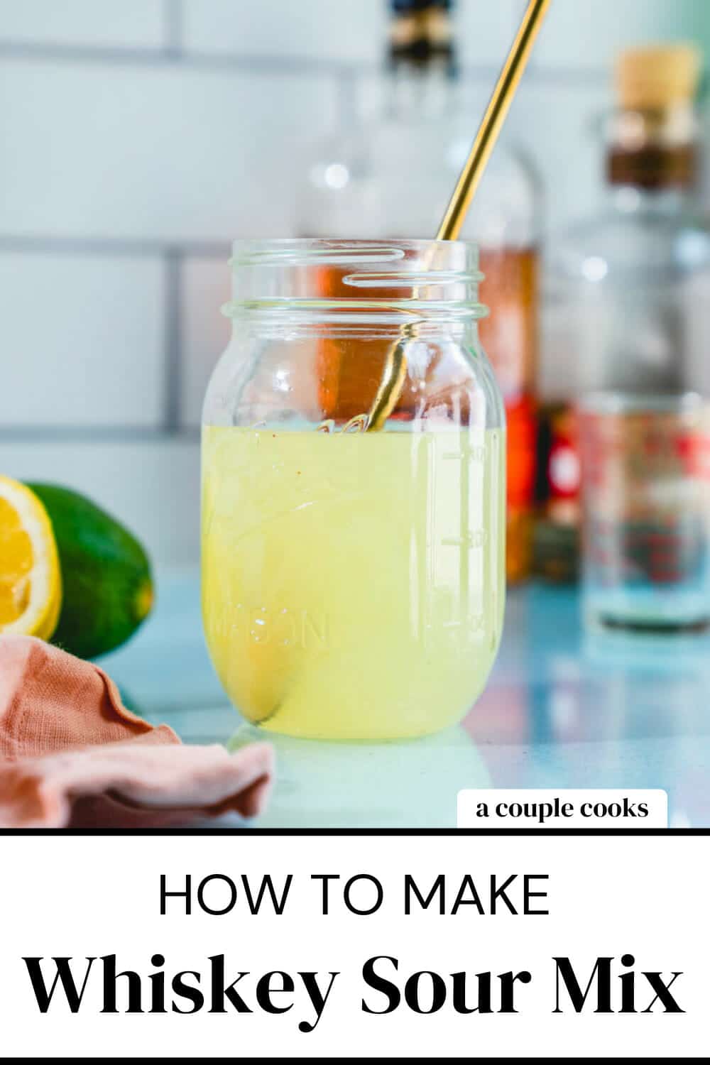 Whiskey Sour Mix (Easy Homemade Recipe!) A Couple Cooks