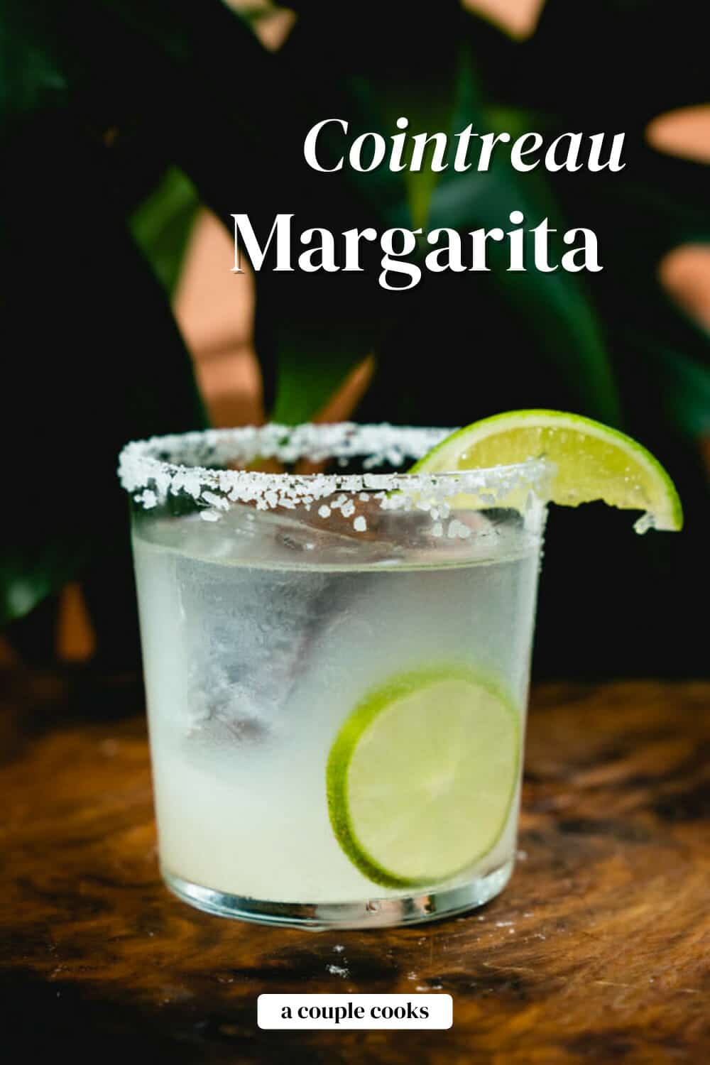 Perfect Margarita (with Cointreau!) A Couple Cooks