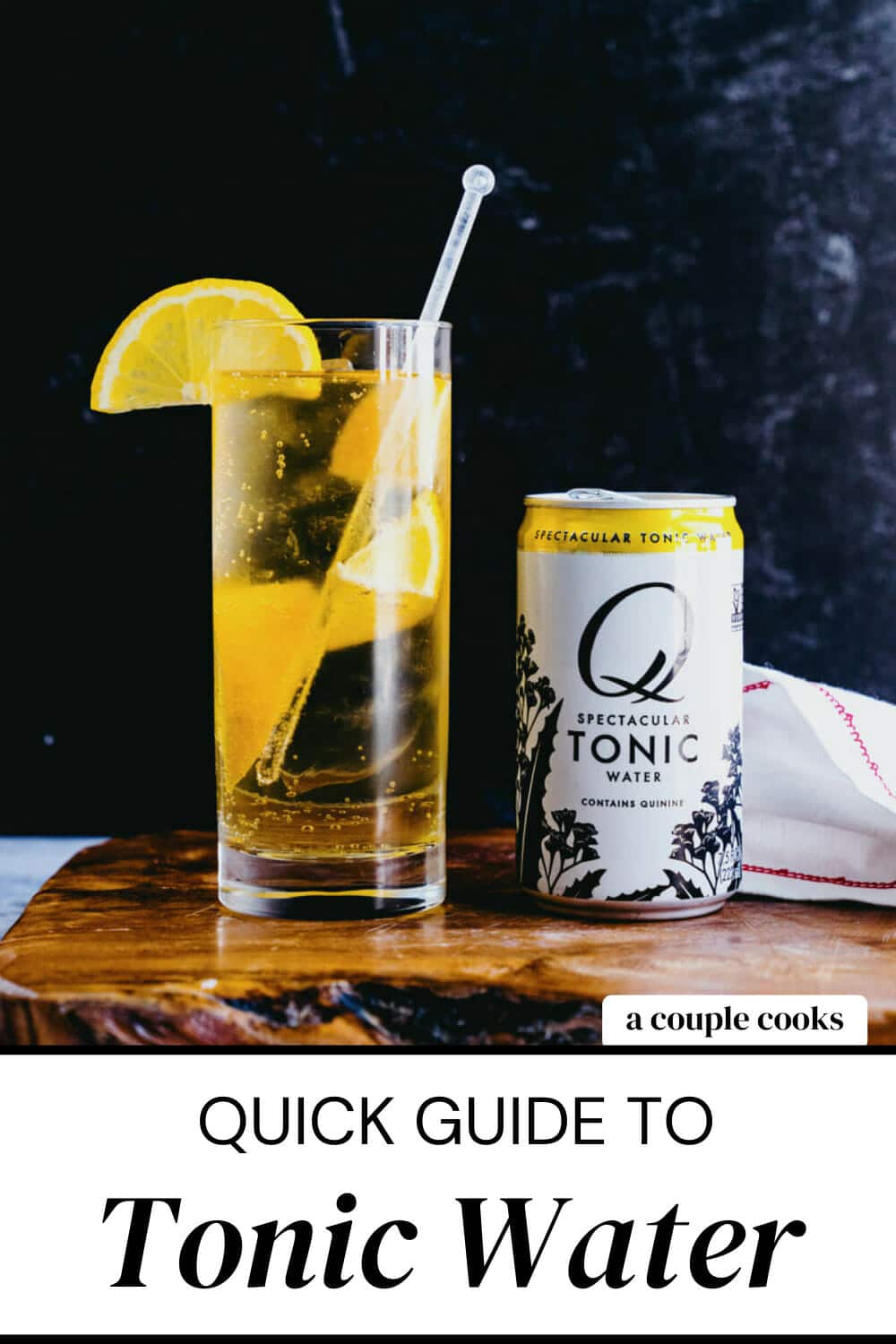 Quick Guide to Tonic Water (& Top Drinks!) A Couple Cooks